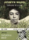 Salvare le ossa letto da Valentina Bellè. Audiolibro. CD Audio formato MP3 libro