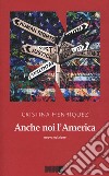 Anche noi l'America. Nuova ediz. libro di Henríquez Cristina