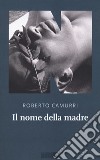 Il nome della madre libro