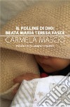 Il polline di Dio: Beata Maria Teresa Fasce libro di Mascio Carmela