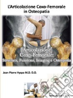 L'articolazione coxo-femorale in osteopatia. Articolazione coxo-femorale: struttura, funzione, imaging e osteopatia libro