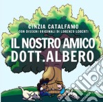 Il nostro amico Dott. Albero. Ediz. illustrata