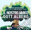 Il nostro amico Dott. Albero. Ediz. illustrata libro di Catalfamo Cinzia