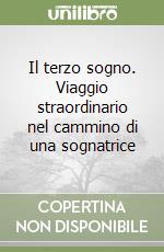 Il terzo sogno. Viaggio straordinario nel cammino di una sognatrice