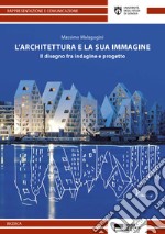 L'architettura e la sua immagine. Il disegno fra indagine e progetto libro