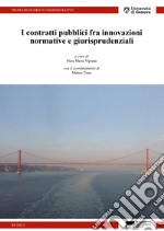 I contratti pubblici tra innovazioni normative e giurisprudenziali. Atti dell'incontro di studio svoltosi presso l'Università di Genova l'11 maggio 2018 libro