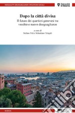 Dopo la città divisa. Il futuro dei quartieri genovesi tra vecchie e nuove diseguaglianze libro