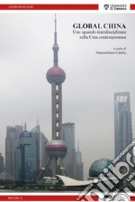 Global China. Uno sguardo interdisciplinare sulla Cina contemporanea libro