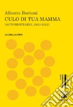 Culo di tua mamma. Autobestiario 2013-2022 libro