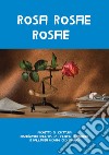 Rosa rosae rosae. Lettera a Oliva e al padre dal romanzo di Viola Ardone «Oliva Denaro» libro di Merighi A. (cur.)