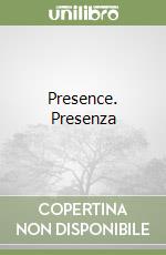 Presence. Presenza