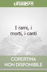 I rami, i morti, i canti libro