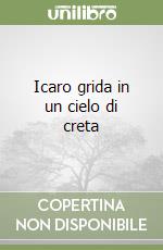 Icaro grida in un cielo di creta