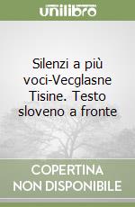 Silenzi a più voci-Vecglasne Tisine. Testo sloveno a fronte libro