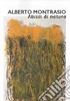 Alberto Montasio. Abissi di natura. Catalogo della mostra (Gubbio, 25 maggio-28 luglio 2019). Ediz. illustrata libro