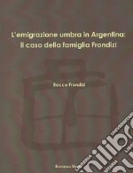 L'emigrazione umbra in Argentina: il caso della famiglia Frondizi