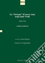 La «fortuna» d'essere nato negli anni Venti. 1920-1945. Mario Giorgini. Ediz. integrale libro