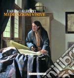 Fabio Galeotti. Meditazioni visive. Catalogo della mostra (Gubbio, 31 ottobre 2021-9 gennaio 2022). Ediz. illustrata