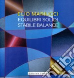 Elio Mariucci. Equilibri solidi-Stabile Balance. Catalogo della mostra (Frankfurter Westend Galerie, 2 aprile-25 maggio 2022). Ediz. italiana e tedesca libro