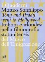 Tony and Paddy went to Hollywood. Italiani e irlandesi nella filmografia statunitense. Ediz. integrale libro