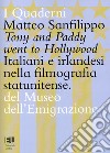 Tony and Paddy went to Hollywood. Italiani e irlandesi nella filmografia statunitense. Ediz. integrale libro