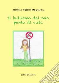 Il bullismo dal mio punto di vista. Ediz. illustrata libro