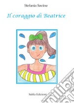 Il coraggio di Beatrice. Ediz. illustrata libro