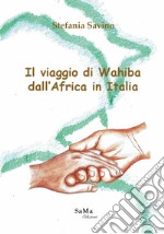 Il viaggio di Wahiba dall'Africa in Italia libro