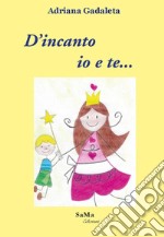 D'incanto io e te.... Nuova ediz. libro