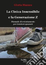 La Cinica Insensibile e la Generazione Z. Manuale di orientamento per genitori spaesati libro