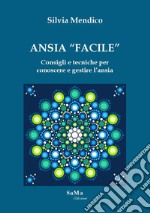 Ansia «facile». Consigli e tecniche per conoscere e gestire l'ansia libro