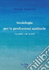 Sociologia per le professioni sanitarie. Concetti e strumenti. Nuova ediz. libro