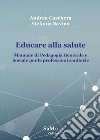 Educare alla salute. Manuale di pedagogia generale e sociale per le professioni sanitarie libro