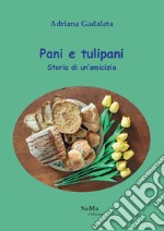 Pani e tulipani. Storia di un'amicizia libro