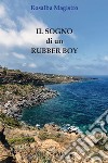 Il sogno di un rubber boy. Nuova ediz. libro