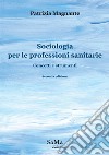 Sociologia per le professioni sanitarie. Concetti e strumenti libro