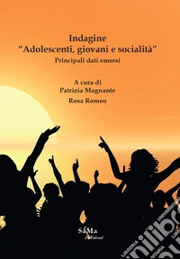 Indagine «Adolescenti, giovani e socialità». Principali dati emersi libro