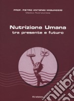 Nutrizione umana tra presente e futuro. Nuova ediz.