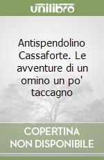 Antispendolino Cassaforte. Le avventure di un omino un po' taccagno