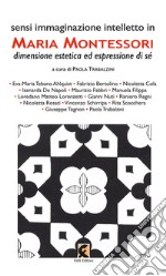 Sensi immaginazione intelletto in Maria Montessori. Dimensione estetica ed espressione di sé