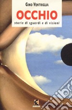 Occhio. Storie di sguardi e di visioni libro