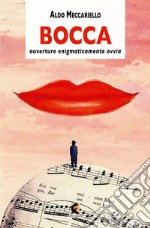 Bocca. Ouverture enigmaticamente ovvia libro