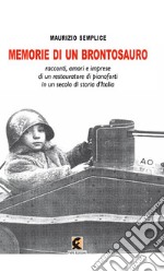 Memorie di un brontosauro. Racconti, amori e imprese di un restauratore di pianoforti in un secolo di storia d'Italia libro