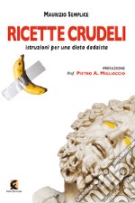 Ricette crudeli. Istruzioni per una dieta dadaista libro