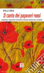 Il canto dei papaveri rossi. Condanna e redenzione di Esterina, divenuta donna ancora bambina