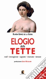 Elogio delle tette. Reali, immaginate, sognate, ricercate, temute libro