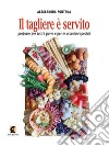 Il tagliere è servito. Proposte per tutti i giorni e per le occasioni speciali libro