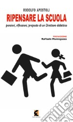 Ripensare la scuola. Riflessioni, idee e proposte di un direttore didattico libro