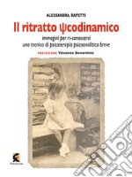 Il ritratto psicodinamico. Immagini per ri-conoscersi: una tecnica di psicoterapia psicoanalitica breve