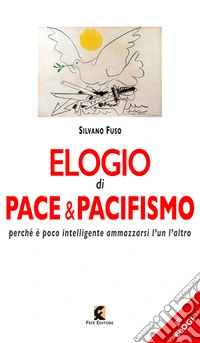 Elogio di pace & pacifismo. Perché è poco intelligente ammazzarsi l'un l'altro